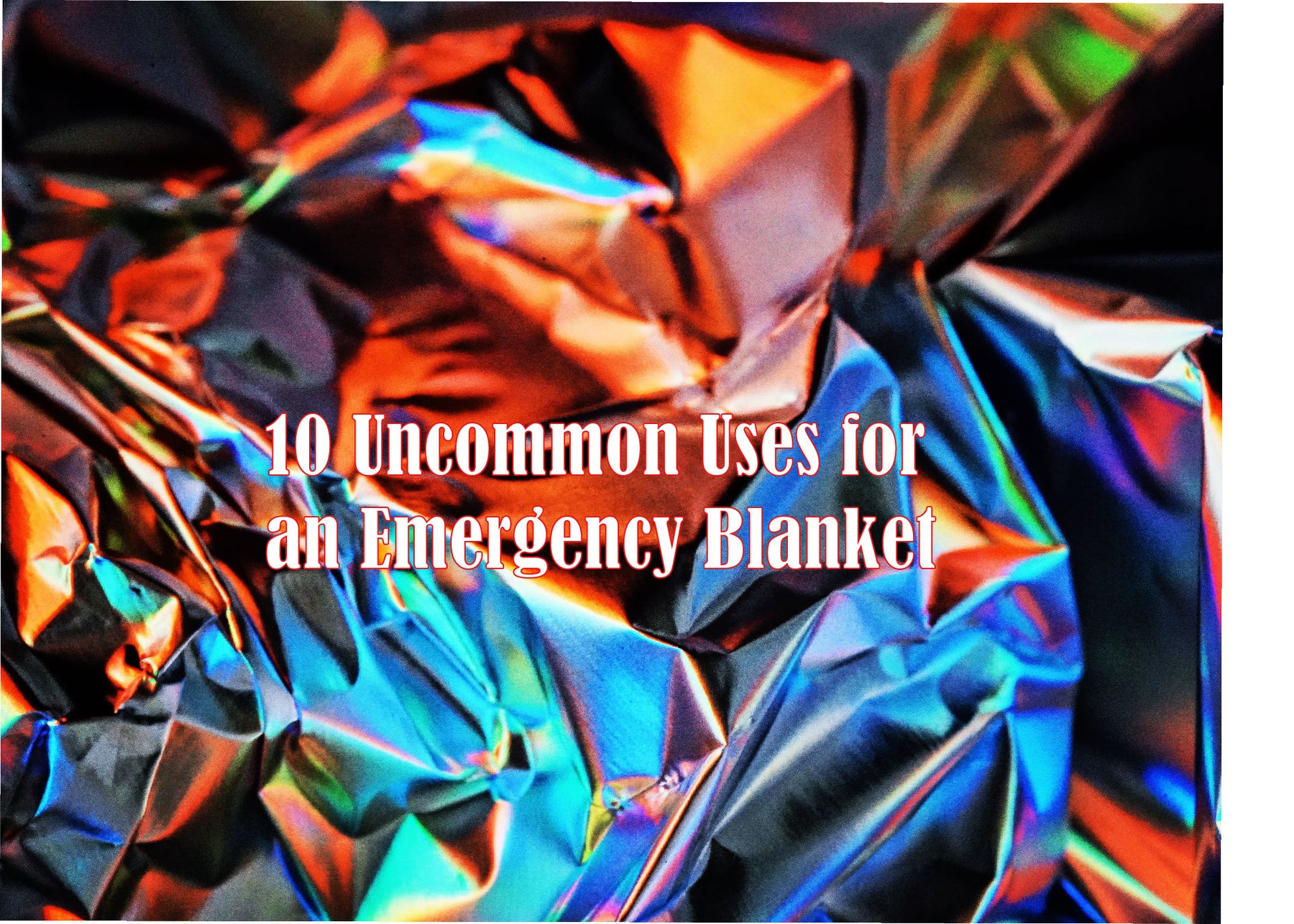 10 Uncommon Uses For An Emergency Blanket