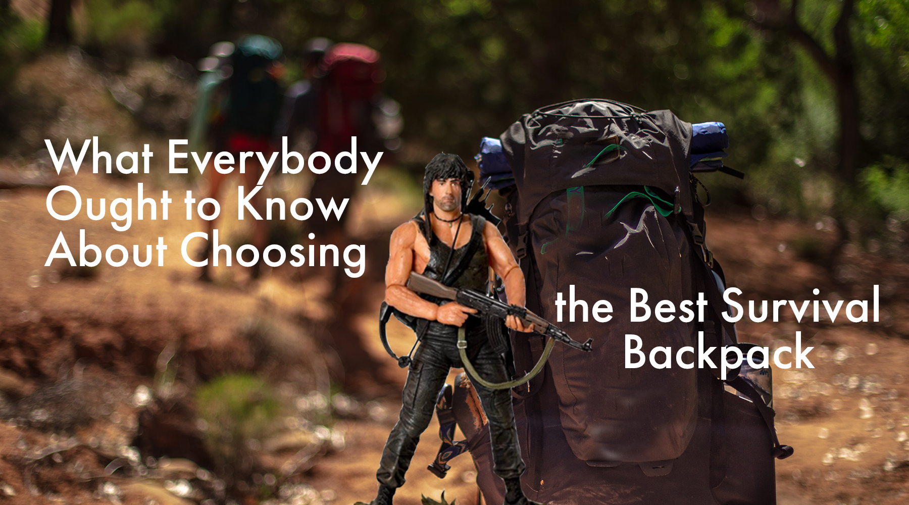 What Everybody Ought to Know About Choosing the Best Survival Backpack